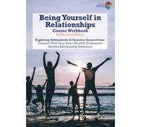 Being Yourself in Relationships: Exploring Authenticity & Genuine Connections: Connect With Your Inner World & Understand Healthy Relationship Dynamics