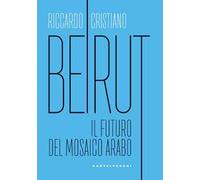 Beirut. Il futuro del mosaico arabo