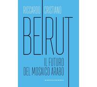 BEIRUT. IL FUTURO DEL MOSAICO ARABO - Cristiano Riccardo - 2025 - Castelvecchi
