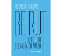 Beirut. Il futuro del mosaico arabo [Paperback] Cristiano, Riccardo and Trombett