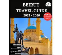 BEIRUT TRAVEL GUIDE 2025-2026: Your Updated Companion for Unforgettable Adventures & Authentic Experiences | Discover Hidden Gems, Local Culture, Most Recent