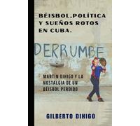 Beisbol, política y sueños rotos en Cuba: Martin Dihigo y la nostalgia de un béisbol perdido.