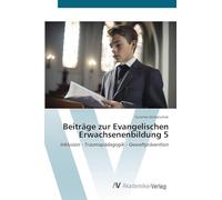 Beiträge zur Evangelischen Erwachsenenbildung 5: Inklusion - Traumapädagogik - Gewaltprävention