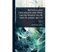 Beiträge zur Geschichte der Oper um die Wende des 18. und 19. Jahrh. Bd. I-II