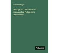Beiträge zur Geschichte der romanischen Philologie in Deutschland