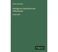 Beiträge zur Geschichte und Völkerkunde: Erster Band
