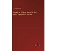 Beiträge zur Kritik der Histoire de Mon Temps Friedrichs des Grossen