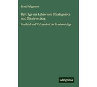 Beiträge zur Lehre vom Staatsgesetz und Staatsvertrag: Abschluß und Wirksamkeit der Staatsverträge