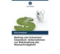 Beitrag von Schweizer Cleantech- Unternehmen zur Bekämpfung der Wasserknappheit