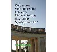 Beitrag zur Geschichte und Ethik der Kinderchirurgie: das Pariser Symposium 1967
