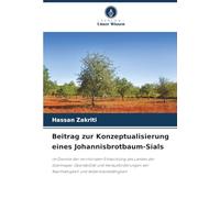 Beitrag zur Konzeptualisierung eines Johannisbrotbaum-Sials: im Dienste der territorialen Entwicklung des Landes der Gzennayas: Operabilität und ... der Nachhaltigkeit und Widerstandsfähigkeit