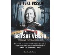 BEITSKE VISSER : Breaking the Track Record: The Story of How a Young Woman Became an Open-Wheel Vice Champion in the 2019 W Series and Pushed the Limits