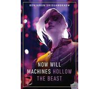 Bejanun Sriduangkaew Now Will Machines Hollow the Beast (Tascabile)