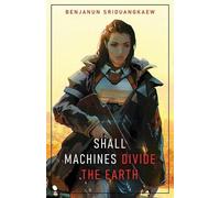 Bejanun Sriduangkaew Shall Machines Divide the Earth (Tascabile)
