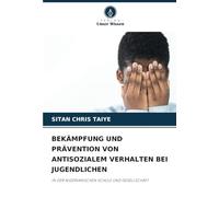 BEKÄMPFUNG UND PRÄVENTION VON ANTISOZIALEM VERHALTEN BEI JUGENDLICHEN: IN DER NIGERIANISCHEN SCHULE UND GESELLSCHAFT