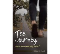 Bekah Siau The Journey. What If It's Not About Being "Better"? (Tascabile)