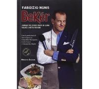 Libri Fabrizio Nonis - Beker. Chiunque Puo Essere Bravo In Cucina Purche Ci Mett