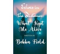 Bekka Field Echoes Between the Distance What Kept Me Alive (Tascabile)