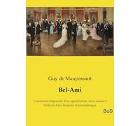 Bel-Ami: L'ascension fulgurante d'un opportuniste, de la misère à l'élite du Paris financier et journalistique