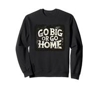 Bel costume con scritta "Go Big Or Go Home" Felpa
