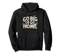 Bel costume con scritta "Go Big Or Go Home" Felpa con Cappuccio