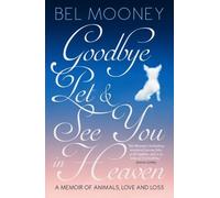 Bel Mooney Goodbye Pet, and See You in Heaven (Tascabile)