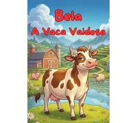 Bela, a Vaca Vaidosa: Uma história infantil divertida sobre a importância da humildade e amizade