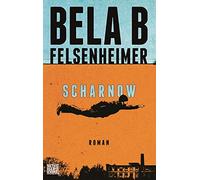 Bela B Felsenheim Scharnow: Roman. Mit exklusivem Nachwort des Auto (Tascabile)