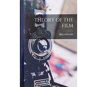Bela Balazs Theory of the Film (Tascabile)