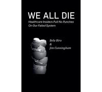 Bela Biro Jim C We All Die - Healthcare Insiders Pull no Punches on (Tascabile)