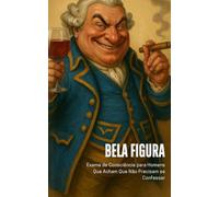 Bela Figura: Exame de Consciência para Homens Que Acham Que Não Precisam se Confessar