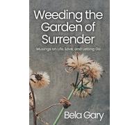 Bela Gary Weeding the Garden of Surrender (Tascabile)