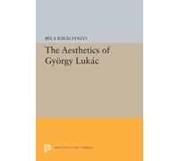Bela Kiralyfalvi The Aesthetics of Gyorgy Lukacs (Tascabile)