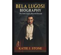Bela Lugosi Biography: The Dark Legacy Beyond Dracula