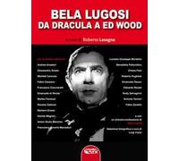 Bela Lugosi. Da Dracula a Ed Wood. Ediz. critica