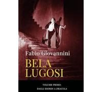 Bela Lugosi. Dagli esordi a «Dracula» (Vol. 1)