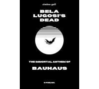 Bela Lugosi’s Dead-The Immortal Anthem of Bauhaus