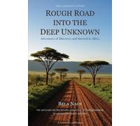 Rough Road into the Deep Unknown: Adventures of Discovery and Survival in Africa