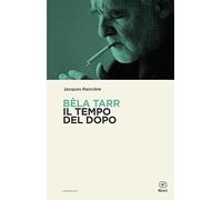 Béla Tarr. Il tempo del dopo