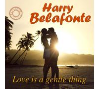 Belafonte,Harry - Love Is a Gentle Thing (Digitally Remastered)