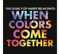 Belafonte Harry - The Legacy Of Harry Belafonte: When Colors Come Together