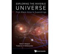 Belal Ehsan Baaquie Exploring The Invisible Universe: From (Copertina rigida)