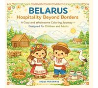 BELARUS - Hospitality Beyond Borders: A Cozy and Wholesome Coloring Journey Inspired by Belarusian Nature, Wooden Architecture, Cultural Traditions, ... - Designed for Children and Adults