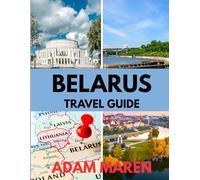 BELARUS TRAVEL GUIDE 2025-2026: The Best Time to Visit, Top Places to Explore, and Everything You Need to Know Before You Go