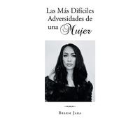 Belem Jara Las Más Difíciles Adversidades de una Mujer (Tascabile)