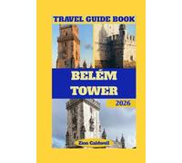 Belém Tower Travel Guide: Journey Through History, Architecture, And Coastal Beauty