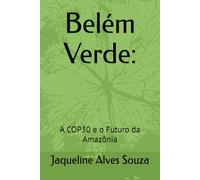 Belém Verde:: A COP30 e o Futuro da Amazônia