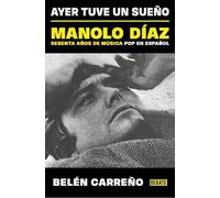 Belén Carreño Ayer tuve un sueño. Manolo Díaz, sesenta años de músic (Tascabile)