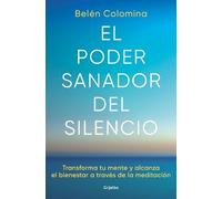 Belén Colomina El poder sanador del silencio: Transforma tu mente y (Tascabile)