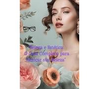 "Beleza e Estética: O Guia Completo para Realçar sua Beleza"